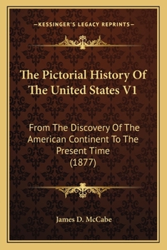 Paperback The Pictorial History Of The United States V1: From The Discovery Of The American Continent To The Present Time (1877) Book