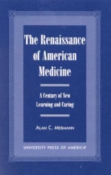 Hardcover The Renaissance of American Medicine: A Century of New Learning and Caring Book