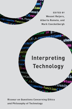 Hardcover Interpreting Technology: Ricoeur on Questions Concerning Ethics and Philosophy of Technology Book