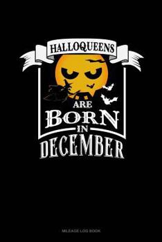 Paperback Halloqueens Are Born in December: Mileage Log Book