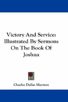 Hardcover Victory And Service: Illustrated By Sermons On The Book Of Joshua Book