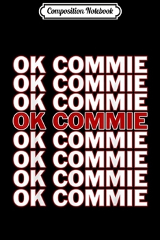 Paperback Composition Notebook: OK Commie - OK Boomer Parody - Okay Communist Journal/Notebook Blank Lined Ruled 6x9 100 Pages Book