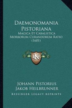 Paperback Daemonomania Pistoriana: Magica Et Cabalistica Morborum Curandorum Ratio (1601) [Latin] Book