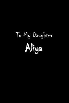 Paperback To My Dearest Daughter Aliya: Letters from Dads Moms to Daughter, Baby girl Shower Gift for New Fathers, Mothers & Parents, Journal (Lined 120 Pages Book