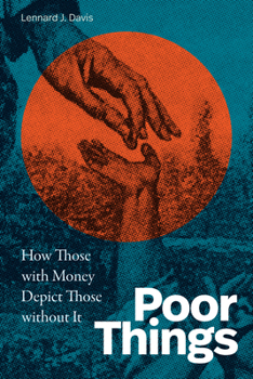 Hardcover Poor Things: How Those with Money Depict Those Without It Book