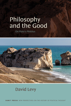 Philosophy and the Good: On Plato's Philebus (Suny Series, New Perspectives on the History of Political Thought)