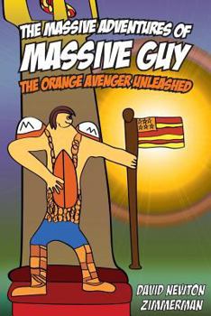 Paperback The Massive Adventures of Massive Guy: The Orange Avenger Unleashed Book