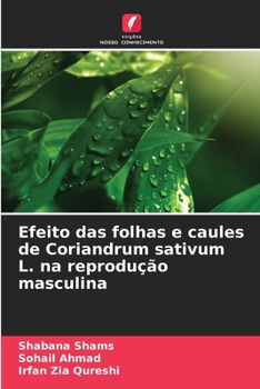 Paperback Efeito das folhas e caules de Coriandrum sativum L. na reprodução masculina [Portuguese] Book