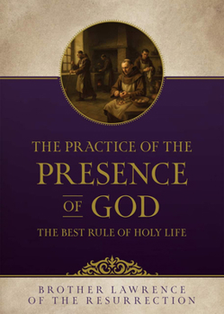 The Practice of the Presence of God: The Best Rule of Holy Life