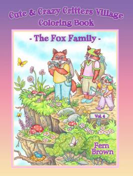 Paperback Cute & Crazy Critters Village - The Fox Family - Vol. 4 Coloring Book: Fern Brown Coloring Books Book