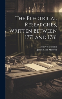 Hardcover The Electrical Researches, Written Between 1771 and 1781 Book