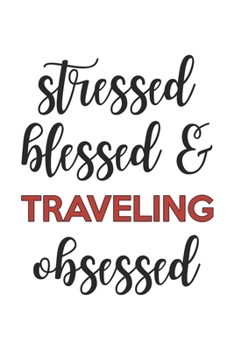 Paperback Stressed Blessed and Traveling Obsessed Traveling Lover Traveling Obsessed Notebook A beautiful: Lined Notebook / Journal Gift,, 120 Pages, 6 x 9 inch Book