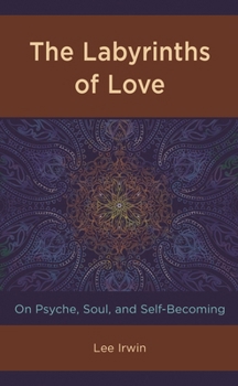 Hardcover Labyrinths of Love: On Psyche, Soul, and Self-Becoming Book