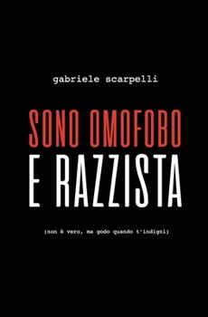 Paperback Sono Omofobo E Razzista: (non è vero, ma godo quando t'indigni) [Italian] Book