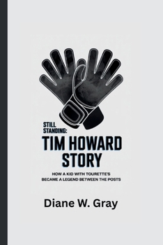 Paperback Still Standing: THE TIM HOWARD STORY: How a Kid with Tourette's Became a Legend Between the Posts Book