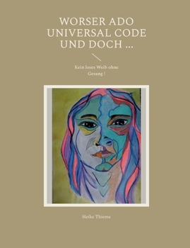 Worser ado Universal Code und doch ...: Kein loses Weib ohne Gesang ! (German Edition)