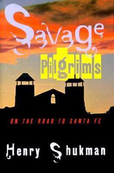 Hardcover Savage Pilgrims: On the Road to Santa Fe Book