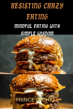Paperback Resisting Crazy Eating: Mindful Eating with Simple Wisdom Book