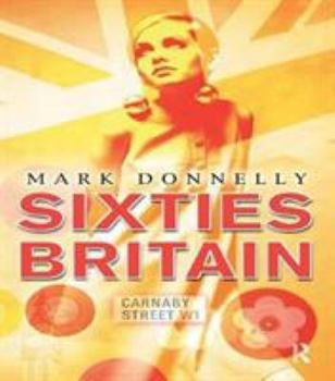 Hardcover Sixties Britain: Culture, Society and Politics Book