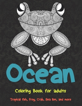 Ocean - Coloring Book for adults - Tropical fish, Frog, Crab, Sea lion, and more