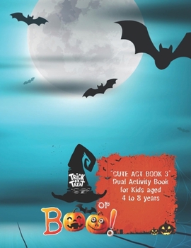 Paperback Trick or Treat or Boo!: "CUTE ACT BOOK 3" Dual Activity Book, Coloring and Connecting the Dots (Dot to Dot) Book for Kids, Aged 4 to 8 Years, Book