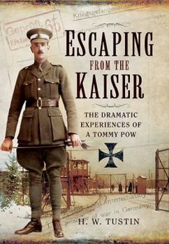 Hardcover Escaping from the Kaiser: The Dramatic Experiences of a Tommy POW Book