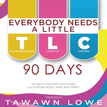 Paperback Everybody Needs A Little TLC 90 Days of Cultivating Body, Mind, and Spirit Book