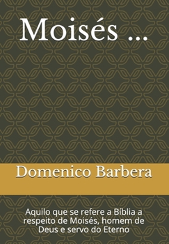 Paperback Moisés ...: Aquilo que se refere a Bíblia a respeito de Moisés, homem de Deus e servo do Eterno [Portuguese] Book