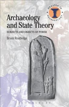 Paperback Archaeology and State Theory: Subjects and Objects of Power Book