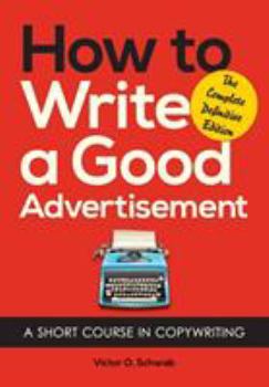 Paperback How to Write a Good Advertisement: A Short Course in Copywriting Book