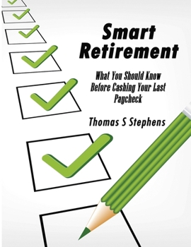 Paperback Smart Retirement: Critical Things You Should Know Before Cashing Your Last Paycheck Book