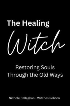 Paperback The Healing Witch: Restoring Souls Through the Old Ways Book