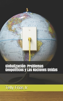 Paperback Globalizaci?n: Problemas Geopol?ticos y Las Naciones Unidas [Spanish] Book