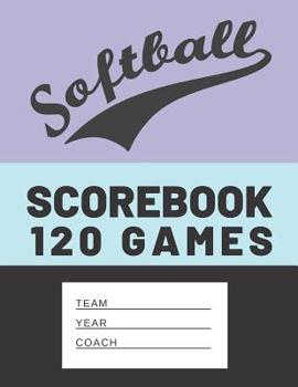 Paperback Softball Scorebook: Softball or Baseball Scorebook with 120 Games Log Book