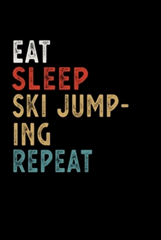 Paperback Eat Sleep Ski Jumping Repeat Funny Sport Gift Idea: Lined Notebook / Journal Gift, 100 Pages, 6x9, Soft Cover, Matte Finish Book