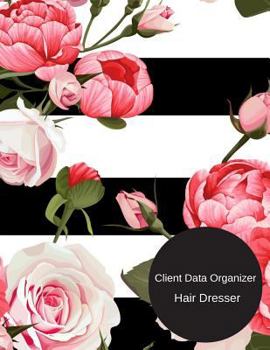 Client Data Organizer Hair Dresser : Smart Alphabetical Hair Stylist Client Organizer and Client Management System. Including Address Details and Appointment. Information Keeper and Record Log Paperba