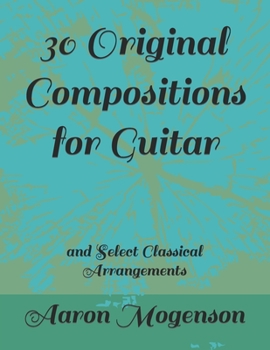 Paperback 30 Original Compositions for Guitar: and Select Classical Arrangements Book