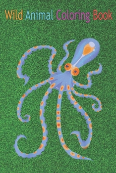 Paperback Wild Animal Coloring Book: Tiny Blue and Orange Deep Sea Ocean Octopus Digital Art An Coloring Book Featuring Beautiful Forest Animals, Birds, Pl Book