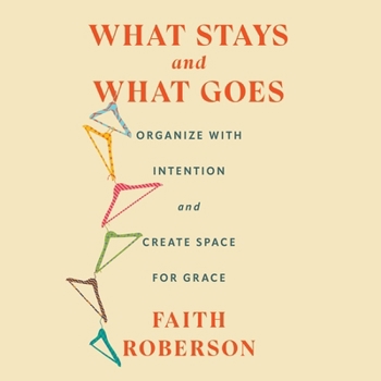 Audio CD What Stays and What Goes: Organize with Intention and Create Space for Grace Book