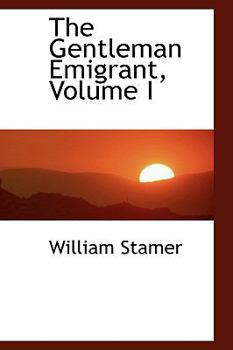 Paperback The Gentleman Emigrant, Volume I Book