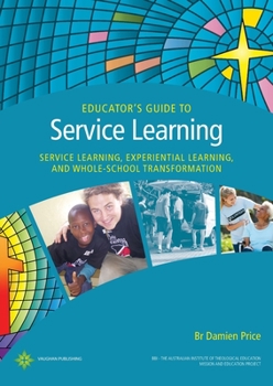 Paperback Educator's Guide to Service Learning: Service Learning, Experiential Learning and Whole School Transformation Book