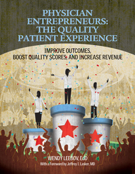 Paperback Physician Entrepreneurs: The Quality Patient Experience: Improve Outcomes, Boost Quality Scores, and Increase Revenue Book