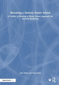 Hardcover Becoming a Sensory Aware School: A Toolkit to Develop a Whole School Approach for Sensory Wellbeing Book