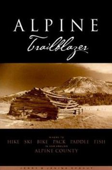 Paperback Alpine Trailblazer: Where to Hike, Ski, Bike, Pack, Paddle, Fish in and Around Alpi Ne County Book