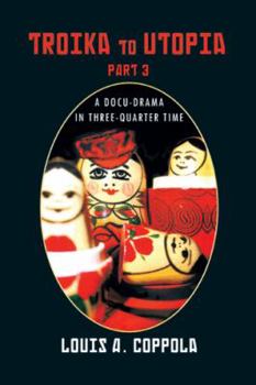 Paperback Troika to Utopia Part 3: A Docu-Drama in Three-Quarter Time Book