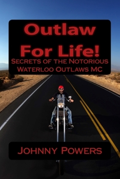 Paperback Outlaw For Life!: Secrets of the Notorious Waterloo Outlaws MC Book