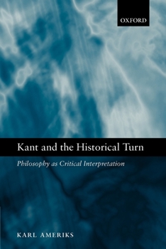 Paperback Kant and the Historical Turn: Philosophy as Critical Interpretation Book