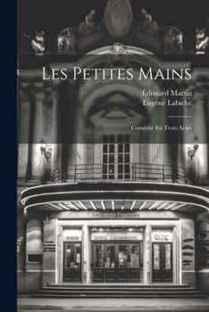 Paperback Les Petites Mains: Comédie En Trois Actes [French] Book