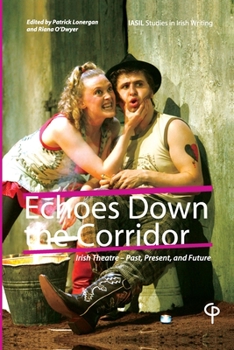 Paperback Echoes Down the Corridor: Irish Theatre - Past, Present and Future Book