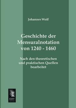 Paperback Geschichte Der Mensuralnotation Von 1240 - 1460 [German] Book